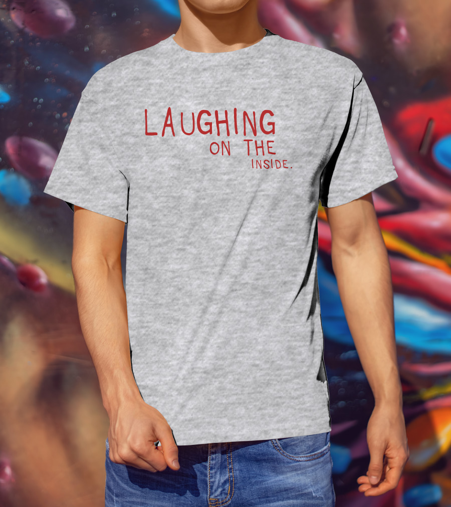 Laughing On The Inside Text Humor T-Shirt