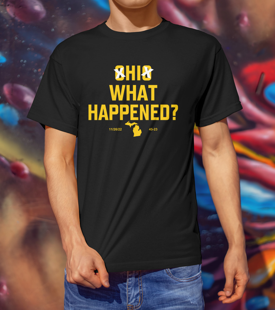 Ohio Xichigan What Happened 11/26/22 45-23 T-Shirt