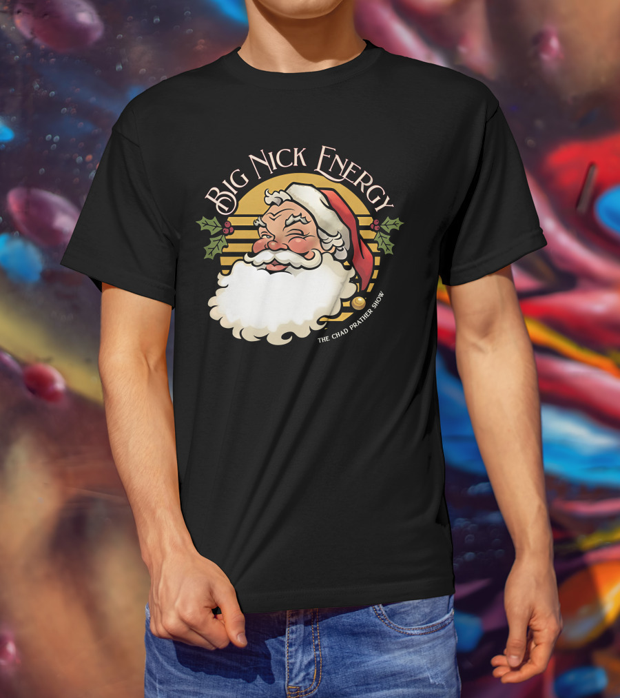Big Nick Energy The Chad Prather Show Santa Claus Holiday Decor T-Shirt