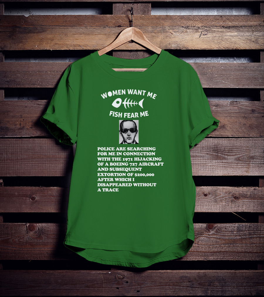 Women Want Me Fish Fear Me Police Are Searching For Me 1971 Hijacking Boeing 727 Extortion Disappeared Without A Trace T-Shirt