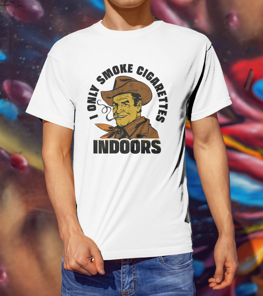 I Only Smoke Cigarettes Indoors Cowboy Vintage Style Shithead Steve Merch T-Shirt