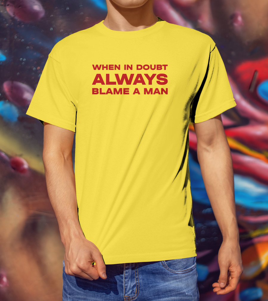 Dani When In Doubt Always Blame A Man T-Shirt