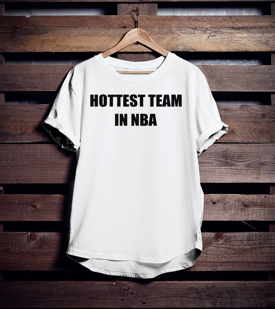 Hottest Team In NBA Basketball Enthusiasts T-Shirt