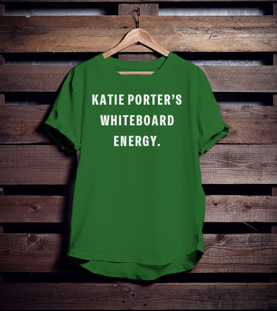 Katie Porter's Whiteboard Energy T-Shirt