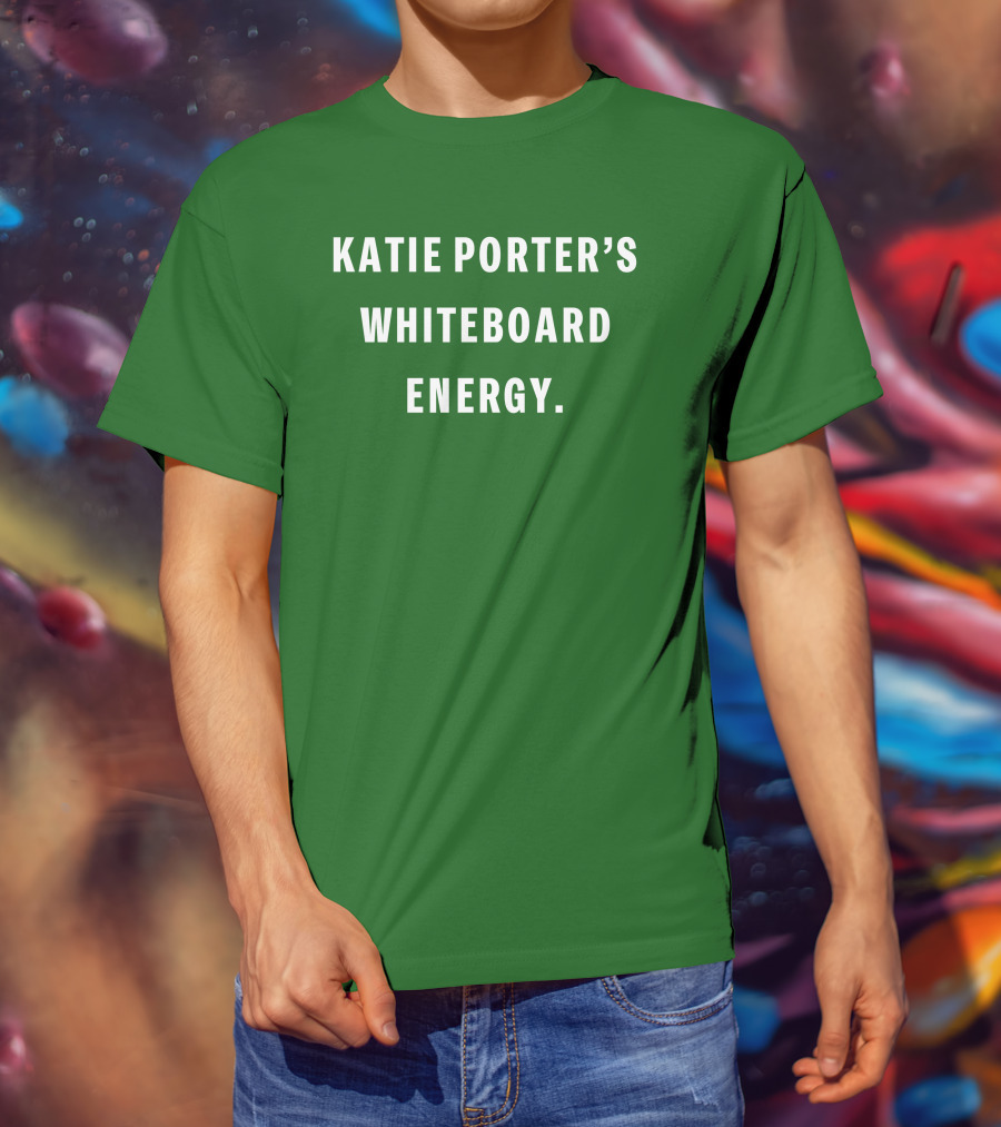Katie Porter's Whiteboard Energy T-Shirt