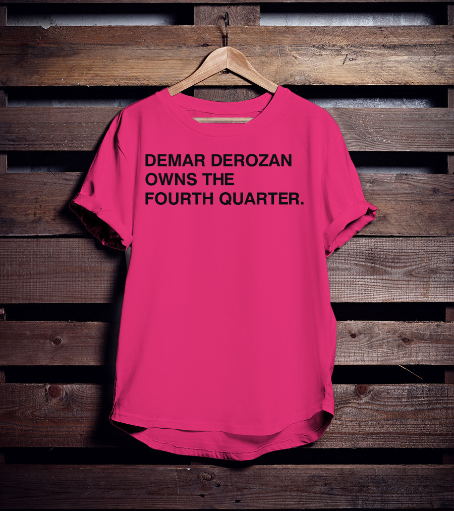 Demar Derozan Owns The Fourth Quarter T-Shirt