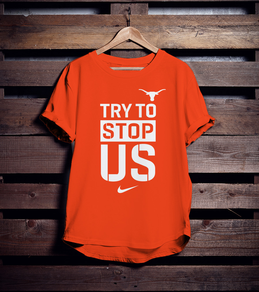 Texas Longhorns Try To Stop Us T-Shirt