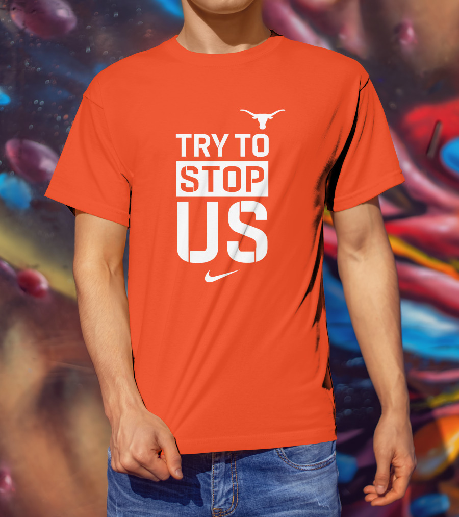 Texas Longhorns Try To Stop Us T-Shirt
