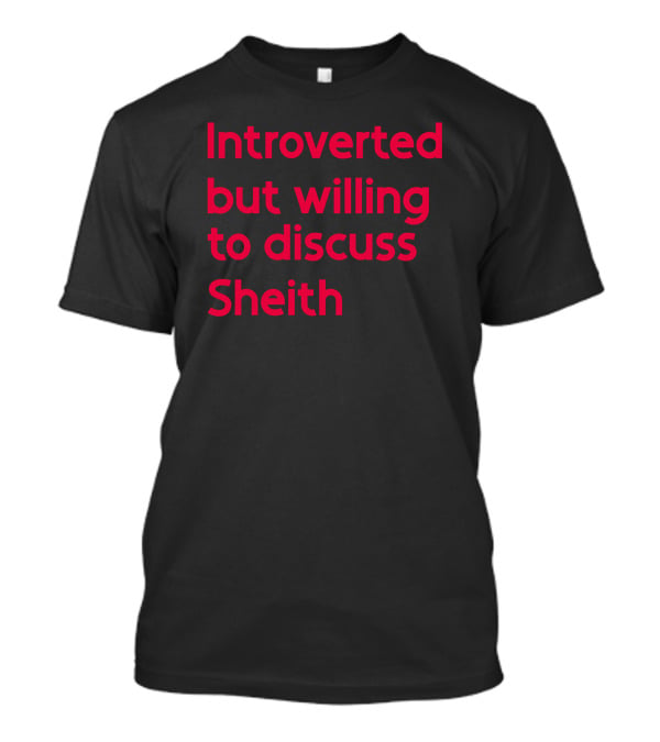 Introverted But Willing To Discuss Sheith Fandom Conversations T-Shirt