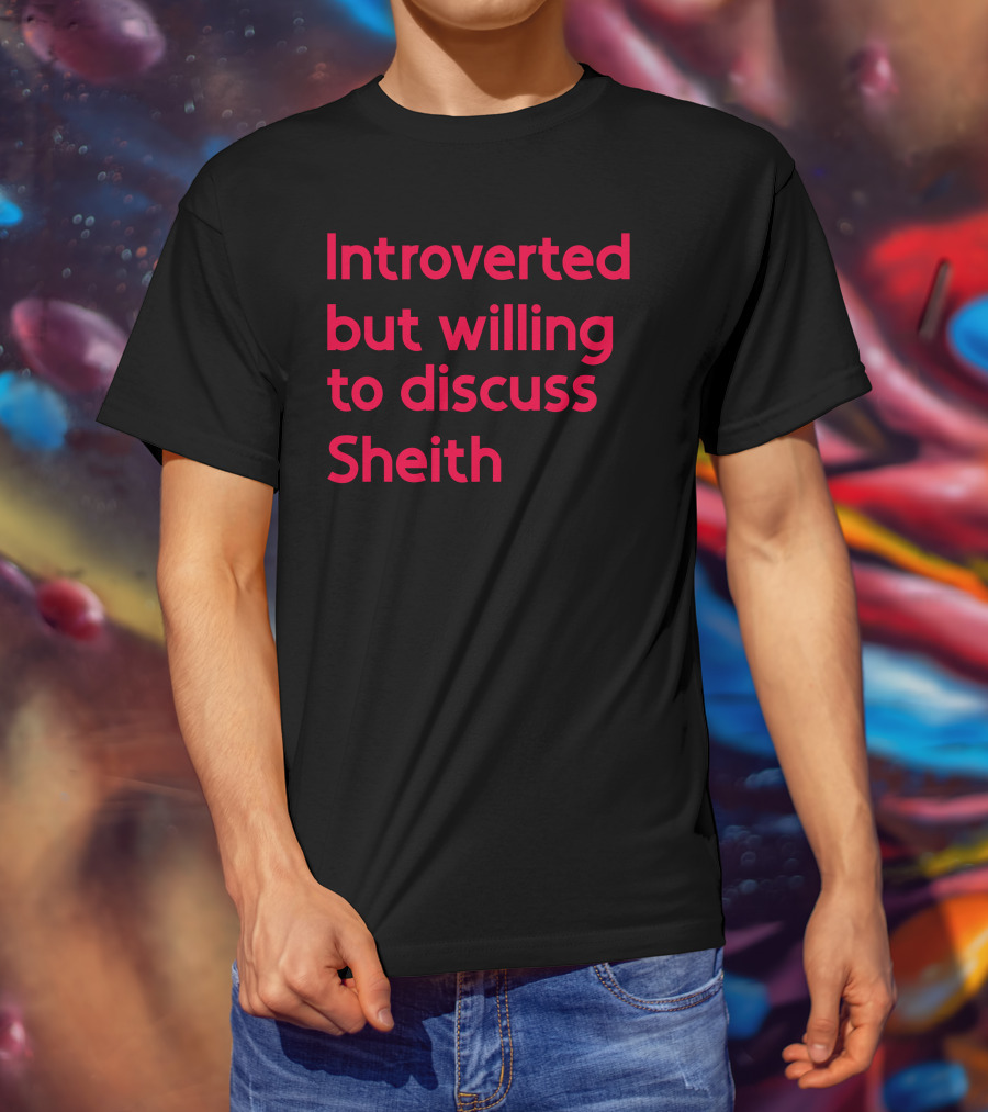 Introverted But Willing To Discuss Sheith Fandom Conversations T-Shirt