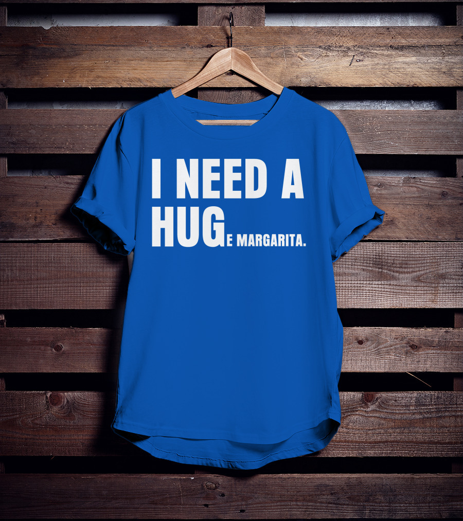 I Need A Hug E Margarita Biltmore Heiress T-Shirt