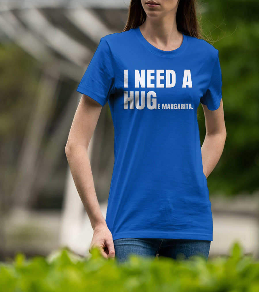 I Need A Hug E Margarita Biltmore Heiress T-Shirt