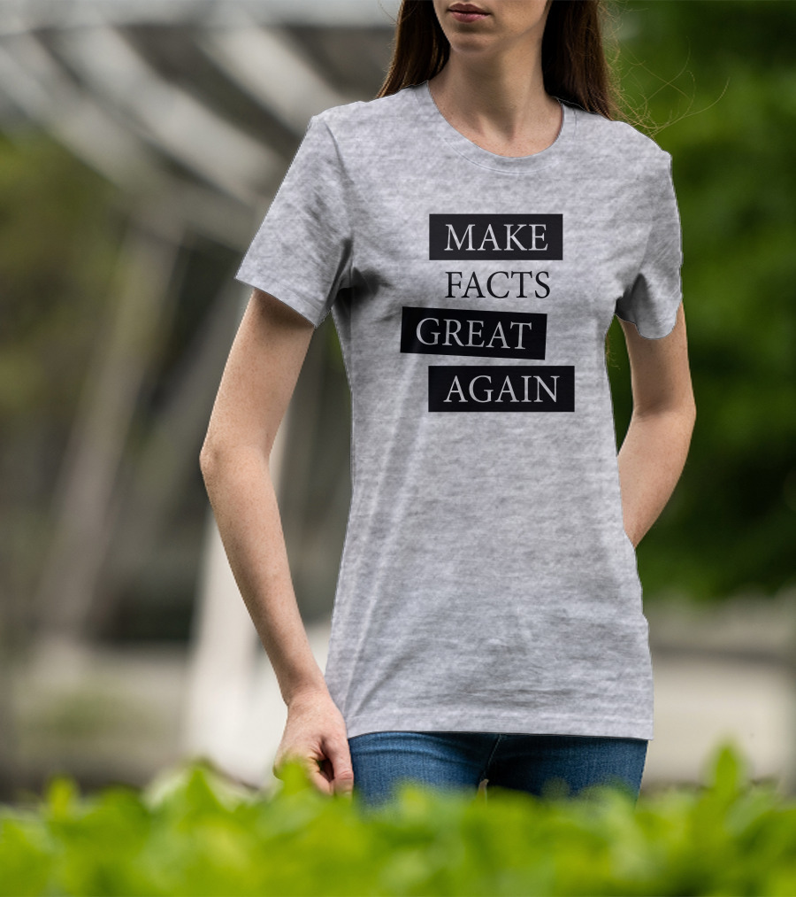Make Facts Great Again T-Shirt