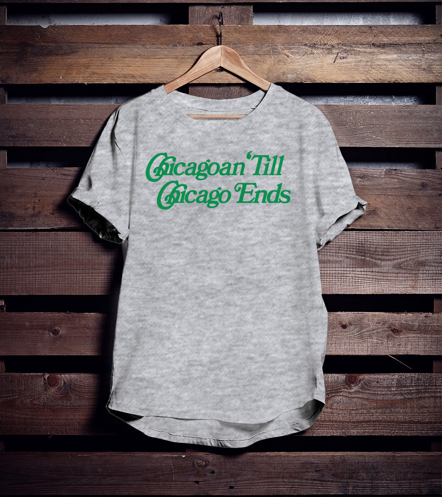 Chicagoan Till Chicago Ends Green T-Shirt