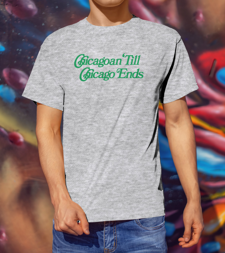 Chicagoan Till Chicago Ends Green T-Shirt