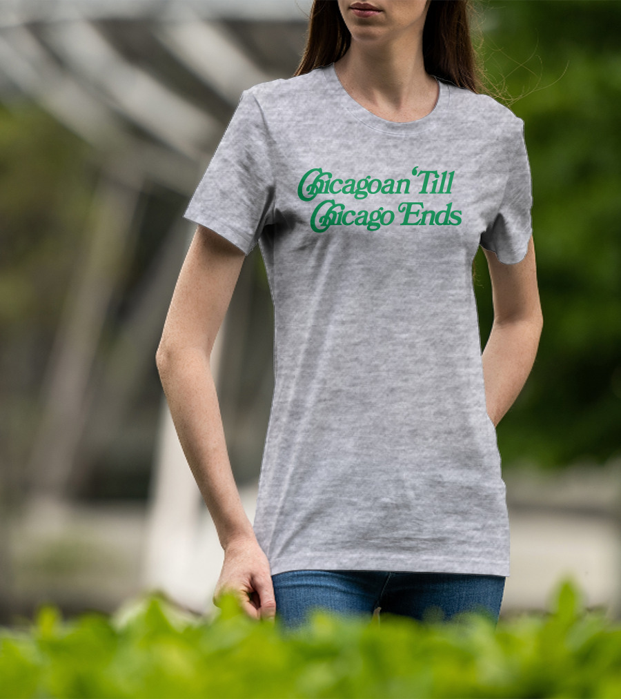 Chicagoan Till Chicago Ends Green T-Shirt
