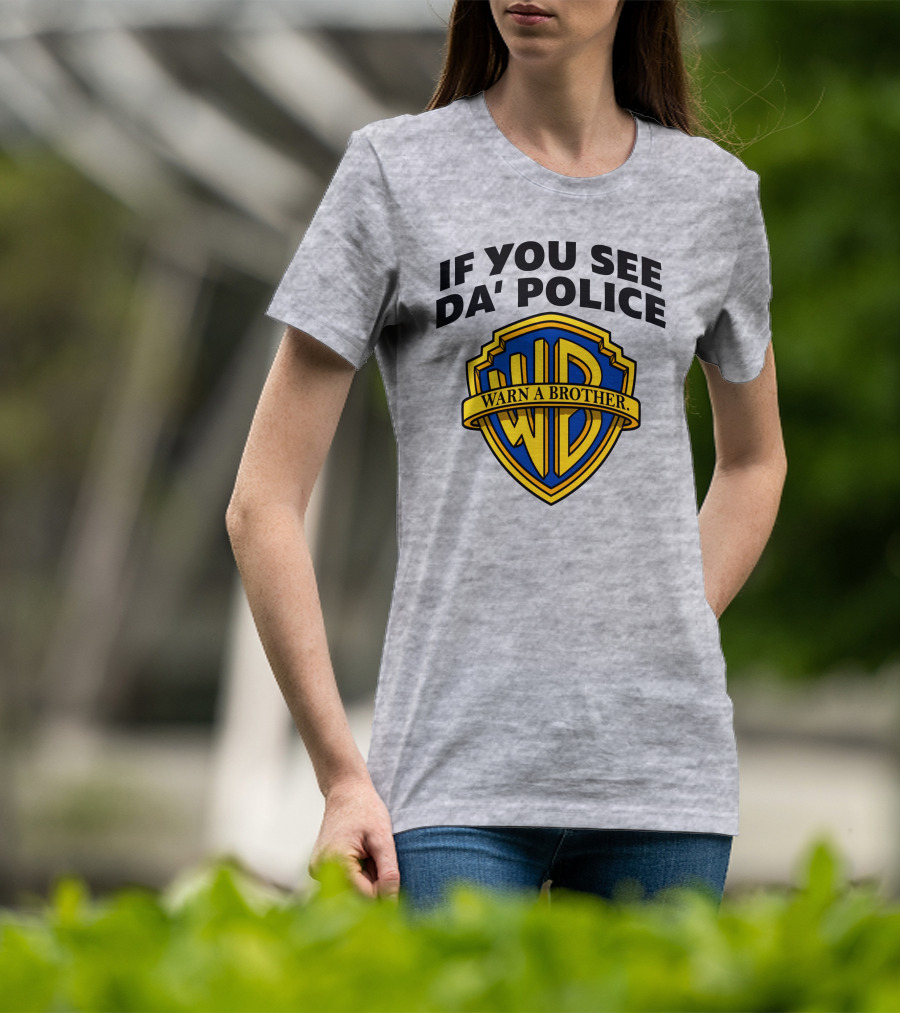 If You See Da Police Warn A Brother WB T-Shirt