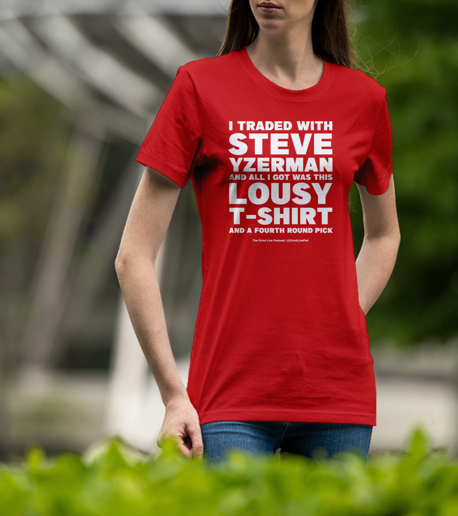 I Traded With Steve Yzerman And All I Got Was This Lousy T-Shirt And A Fourth Round Pick T-Shirt