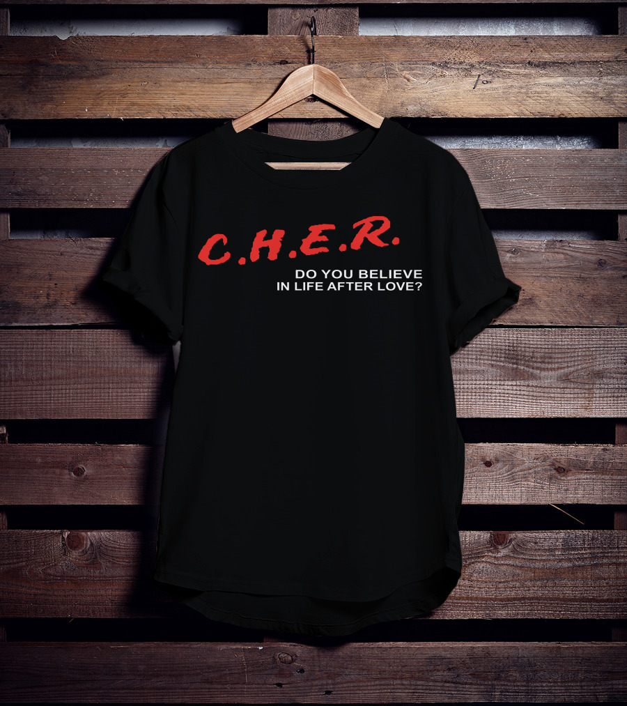 C.H.E.R. Do You Believe In Life After Love? T-Shirt