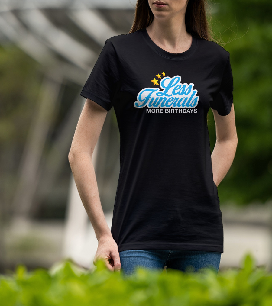 Less Funerals More Birthdays Stars T-Shirt