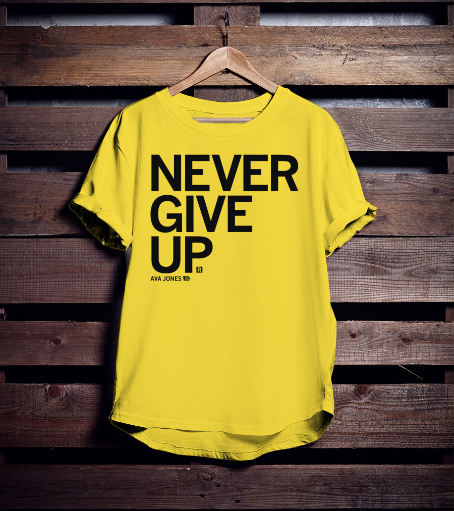 NEVER GIVE UP Ava Jones 13S T-Shirt