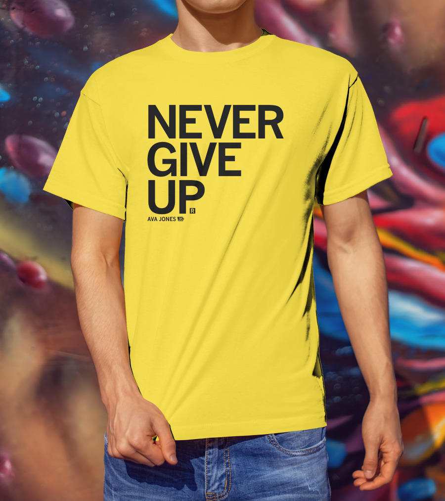 NEVER GIVE UP Ava Jones 13S T-Shirt