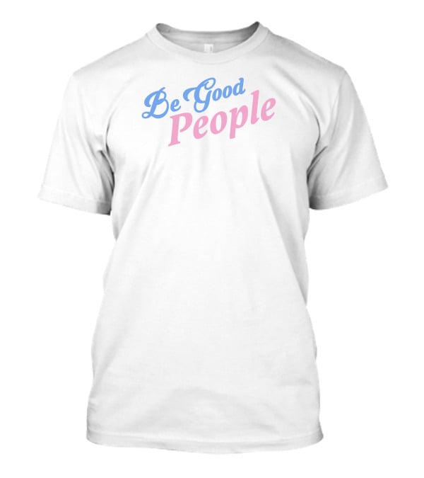 Dead Meat Be Good People Positive Message T-Shirt