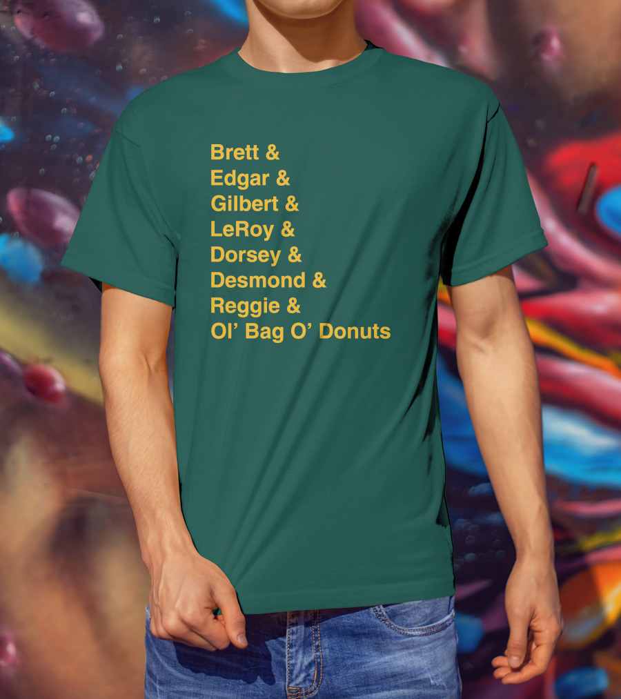 Brett Edgar Gilbert LeRoy Dorsey Desmond Reggie Ol’ Bag O’ Donuts Cheeseheadtv 1990'S Squad Names T-Shirt