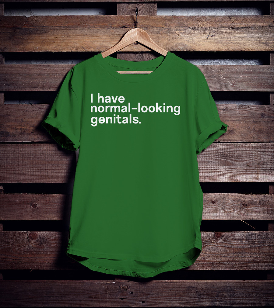 Shirtsthtgohard I Have Normal-Looking Genitals T-Shirt