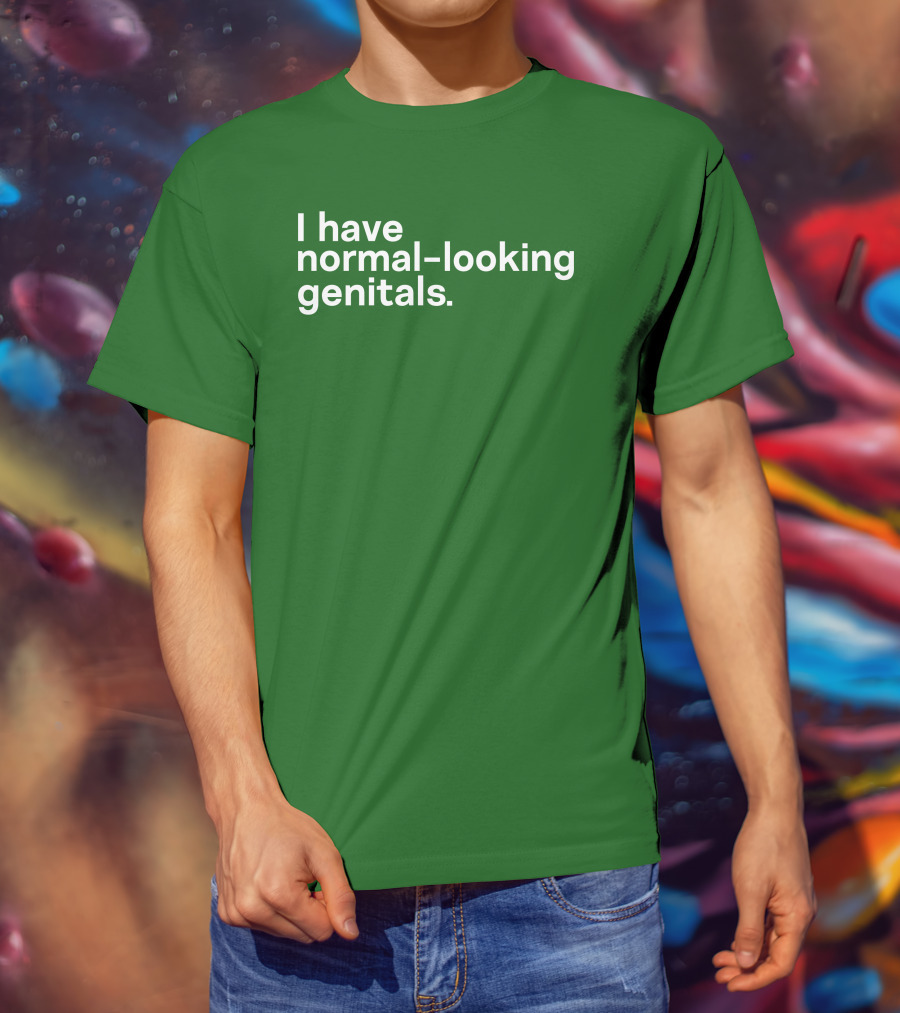 Shirtsthtgohard I Have Normal-Looking Genitals T-Shirt