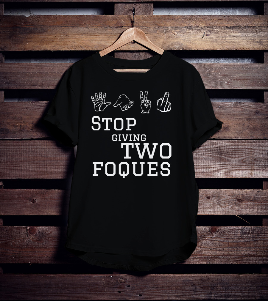 Roqzee Stop Giving Two Foques Hand Gestures T-Shirt