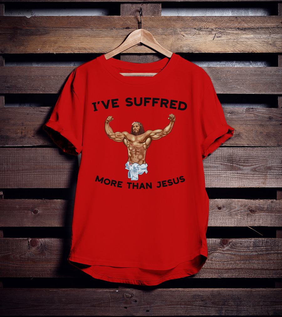 Shirtsthtgohard I've Suffered More Than Jesus Flexing Buff Iconic T-Shirt