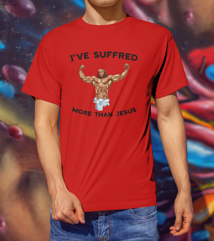 Shirtsthtgohard I've Suffered More Than Jesus Flexing Buff Iconic T-Shirt