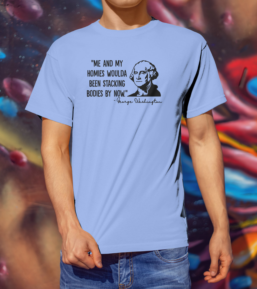 Clown World George Washington Me And My Homies Stacking Bodies T-Shirt