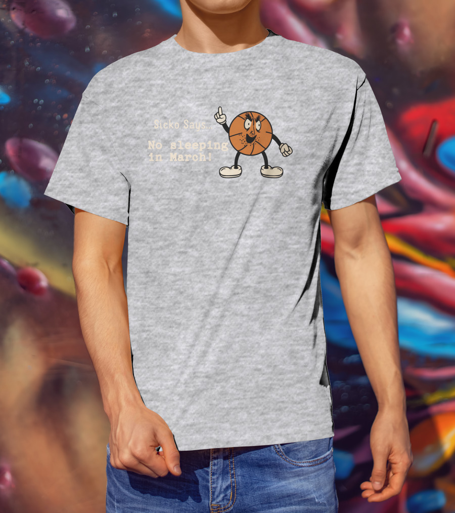 Sicko Says No Sleeping In March Angry Cartoon Basketball Character T-Shirt