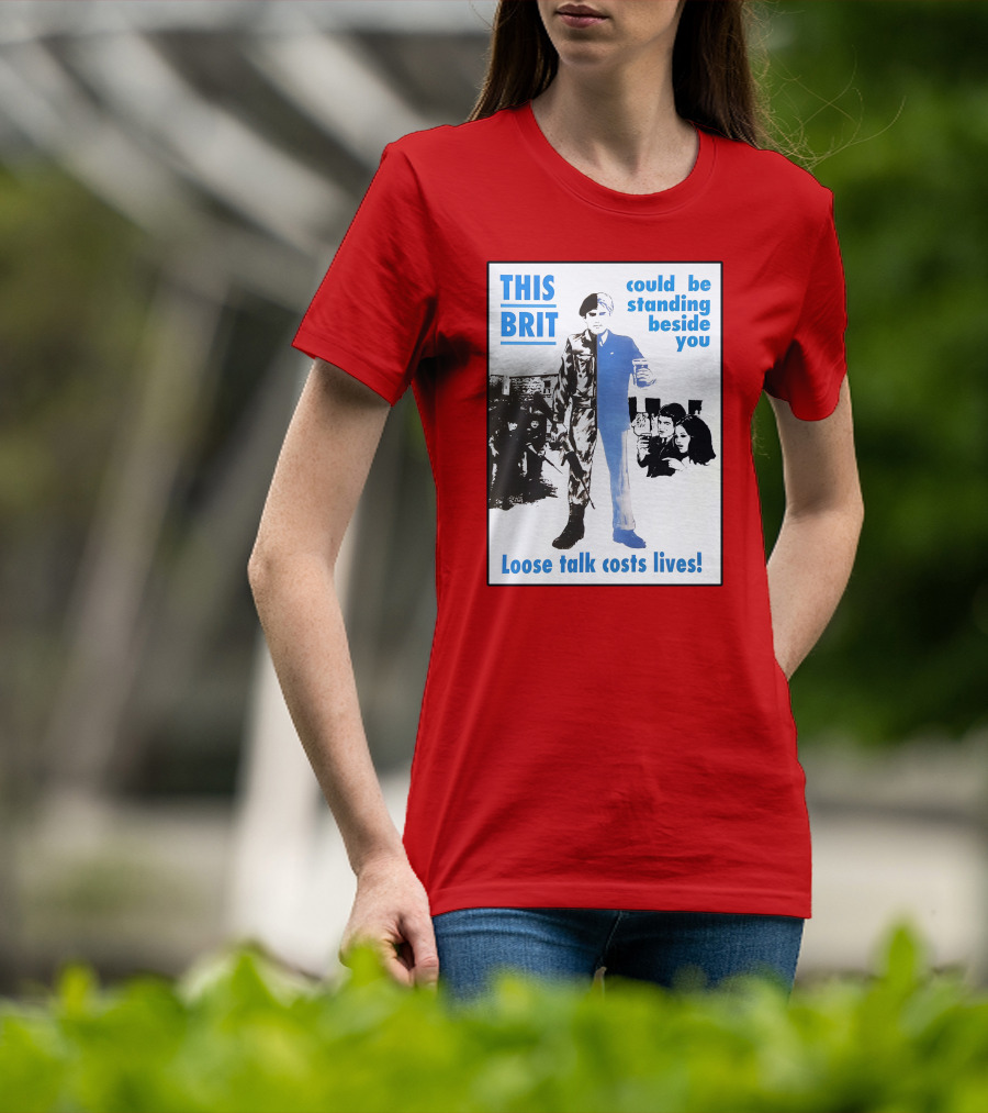 This Brit Could Be Standing Beside You Loose Talk Costs Lives T-Shirt