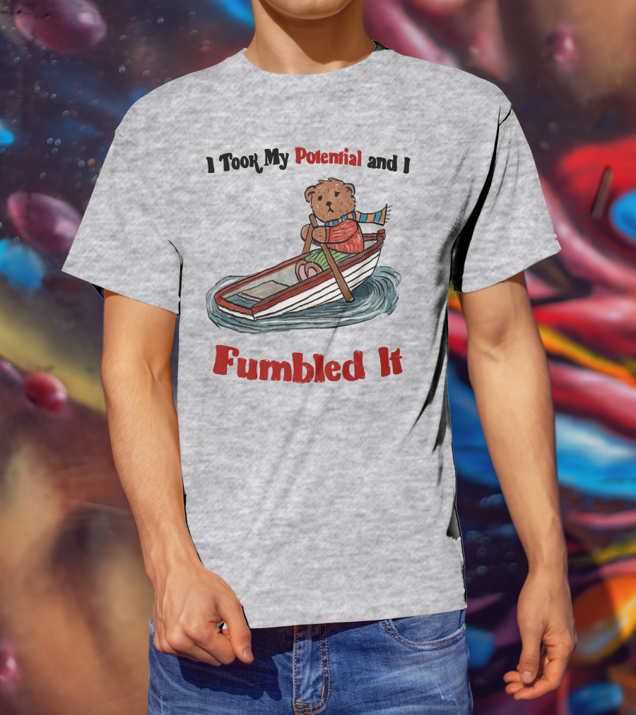 I Took My Potential And I Fumbled It Bear In A Boat T-Shirt