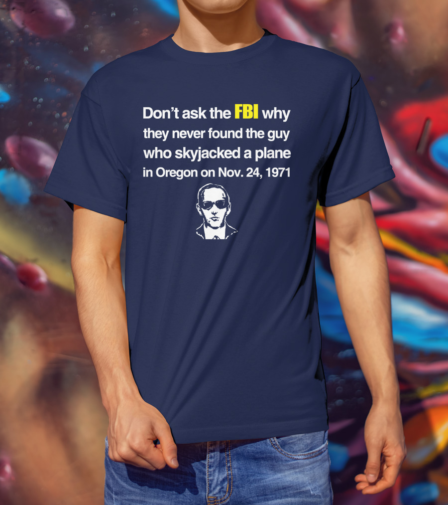 Don't Ask The FBI About The 1971 Oregon Plane Skyjacking Mystery T-Shirt