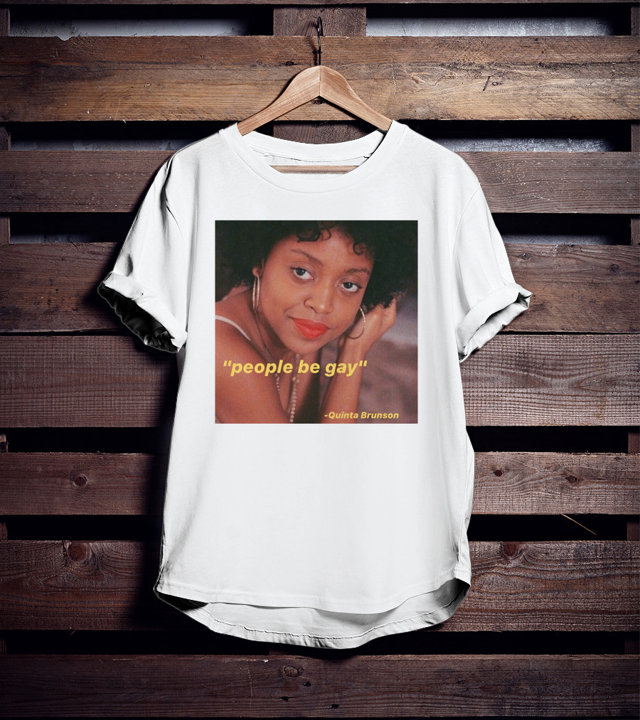 People Be Gay Quinta Brunson T-Shirt