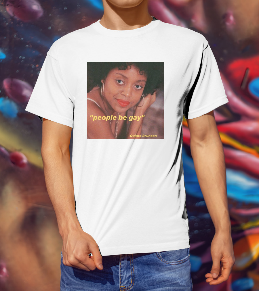 People Be Gay Quinta Brunson T-Shirt