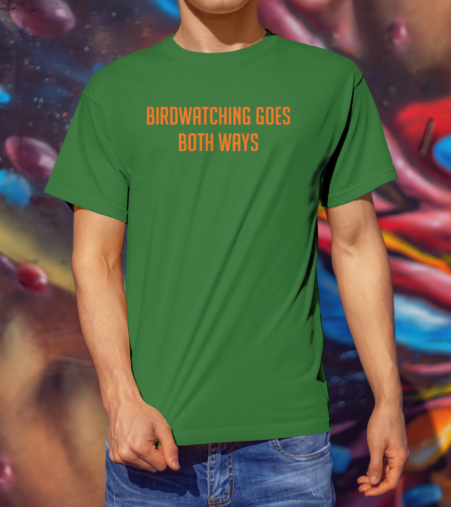Birdwatching Goes Both Ways Jeffrey Cranor T-Shirt