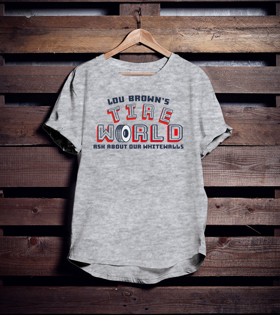 Lou Brown's Tire World Ask About Our Whitewalls Super 70S Sports Store T-Shirt