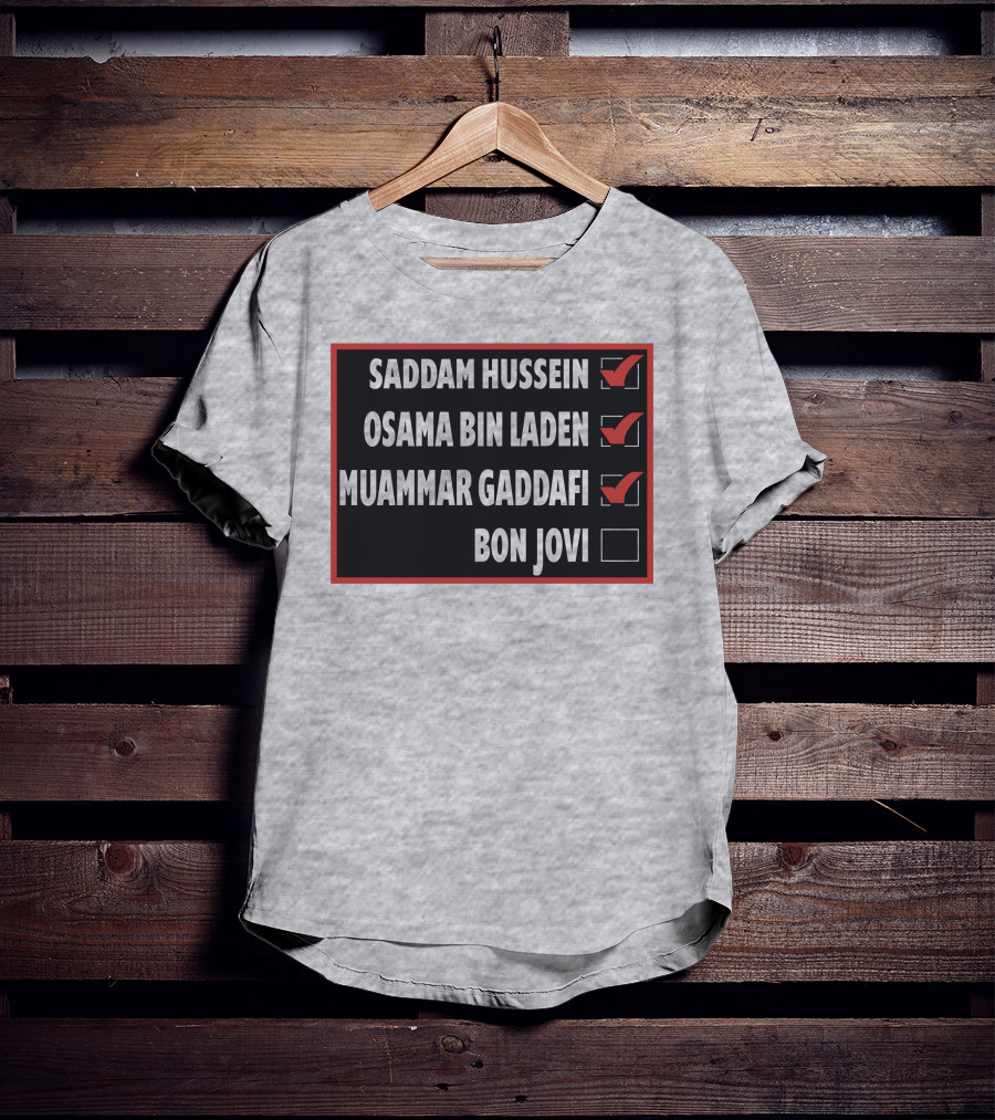Saddam Hussein Osama Bin Laden Muammar Gaddafi Bon Jovi Checkbox List T-Shirt