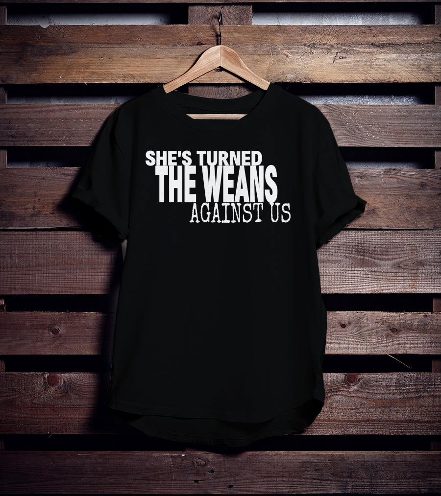 She's Turned The Weans Against Us Control Your Narrative Store T-Shirt