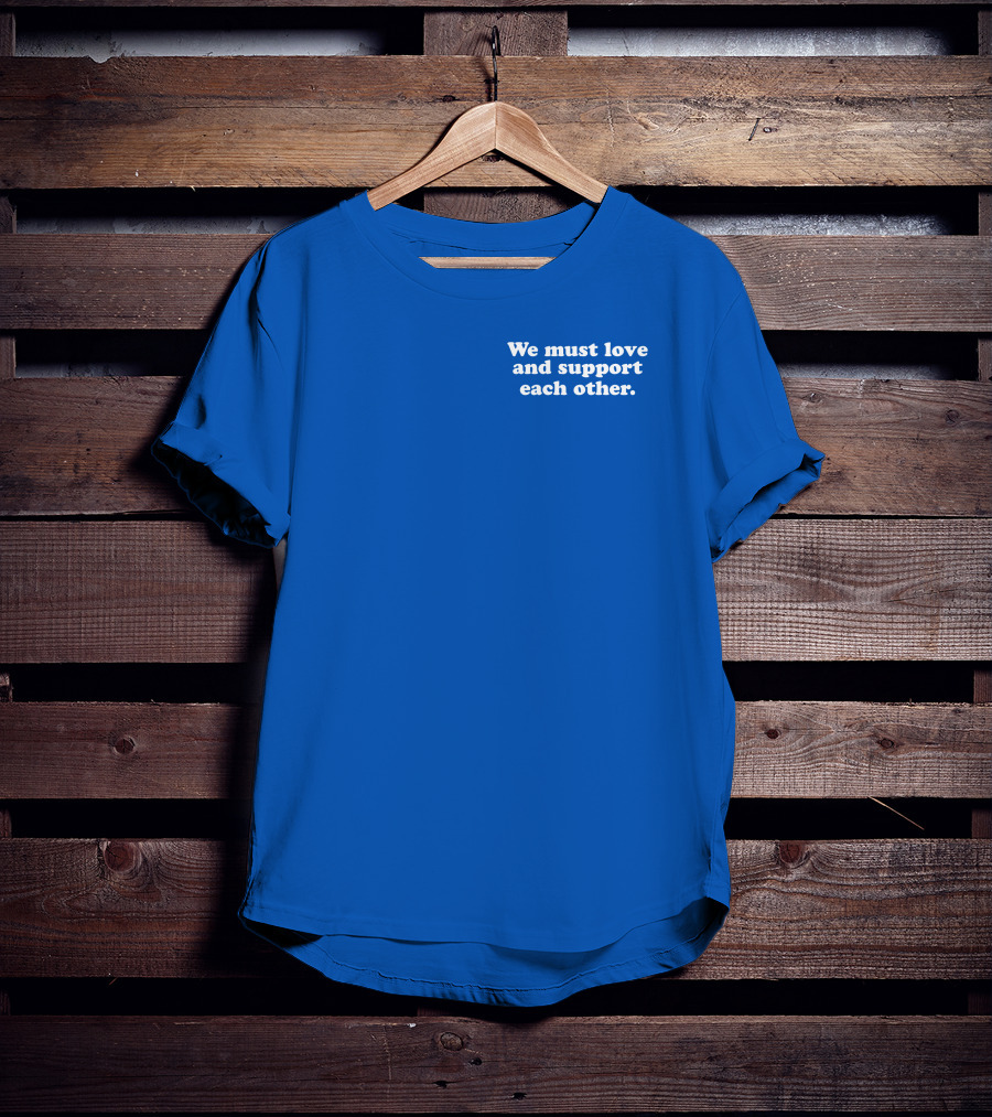 Shea Wesley Martin We Must Love And Support Each Other Blue T-Shirt