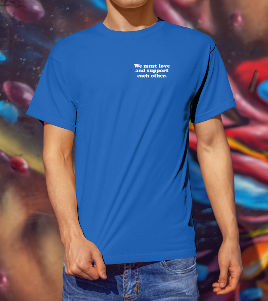 Shea Wesley Martin We Must Love And Support Each Other Blue T-Shirt