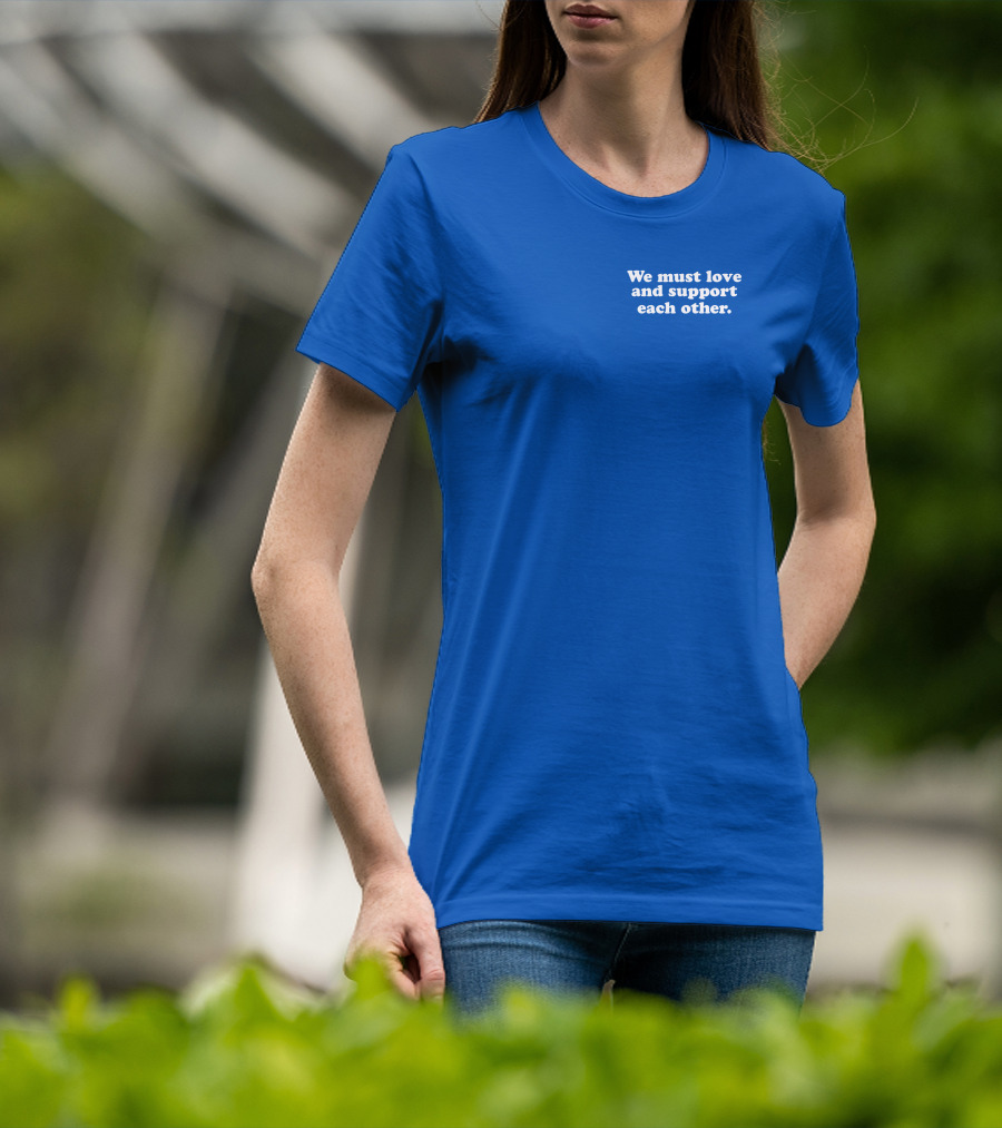 Shea Wesley Martin We Must Love And Support Each Other Blue T-Shirt