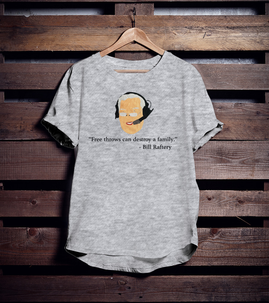 Free Throws Can Destroy A Family Bill Raftery Ben Stevens T-Shirt