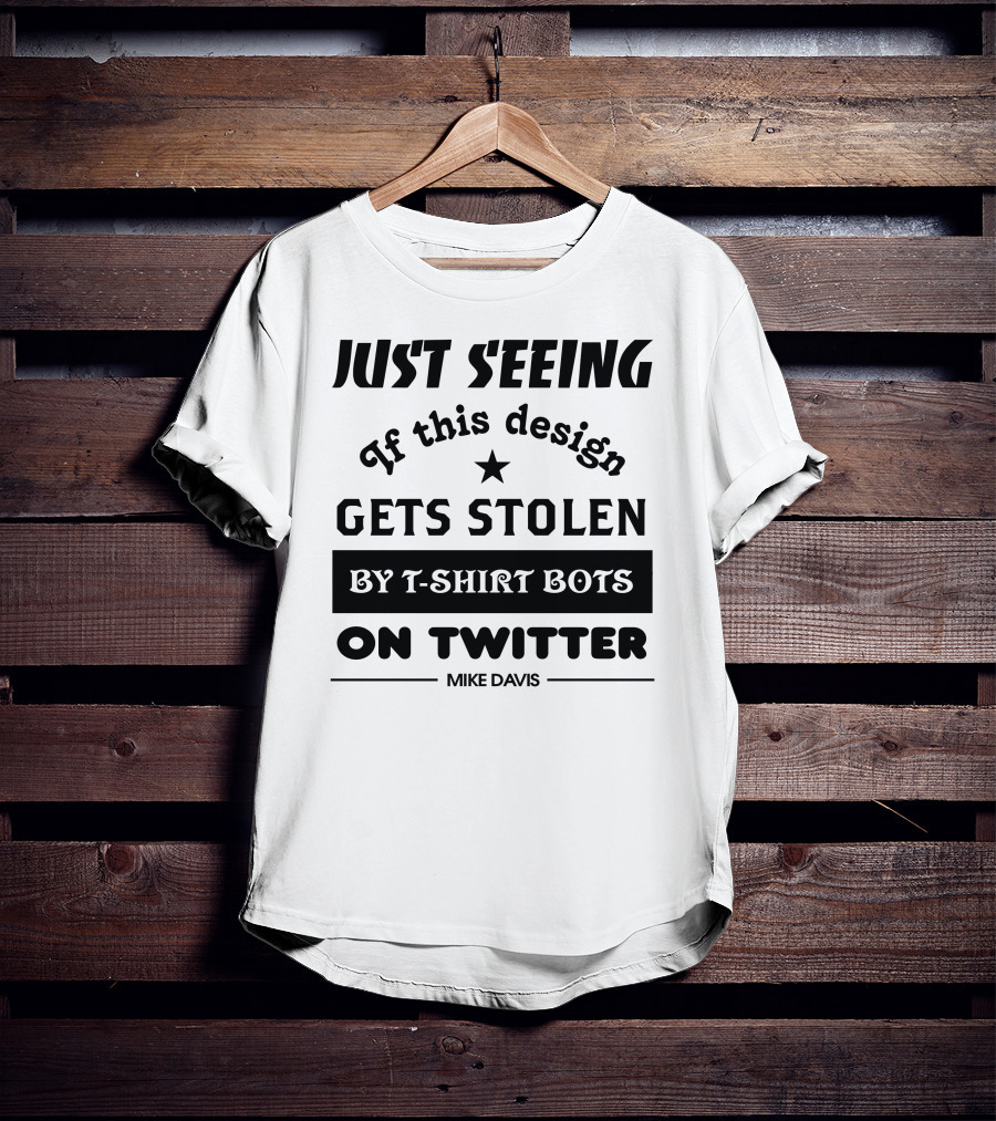 Just Seeing If This Design Gets Stolen By T-Shirt Bots On Twitter Mike Davis T-Shirt