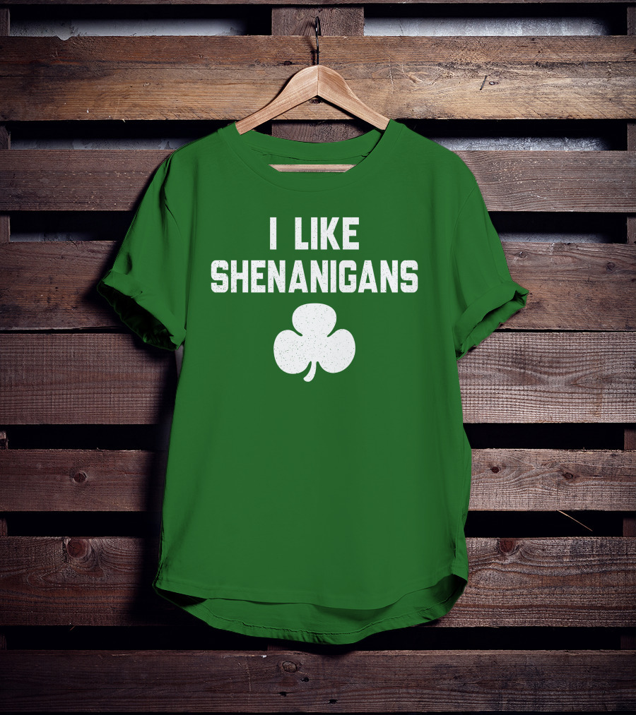 I Like Shenanigans Shamrock Irish Green St. Patrick's Day T-Shirt